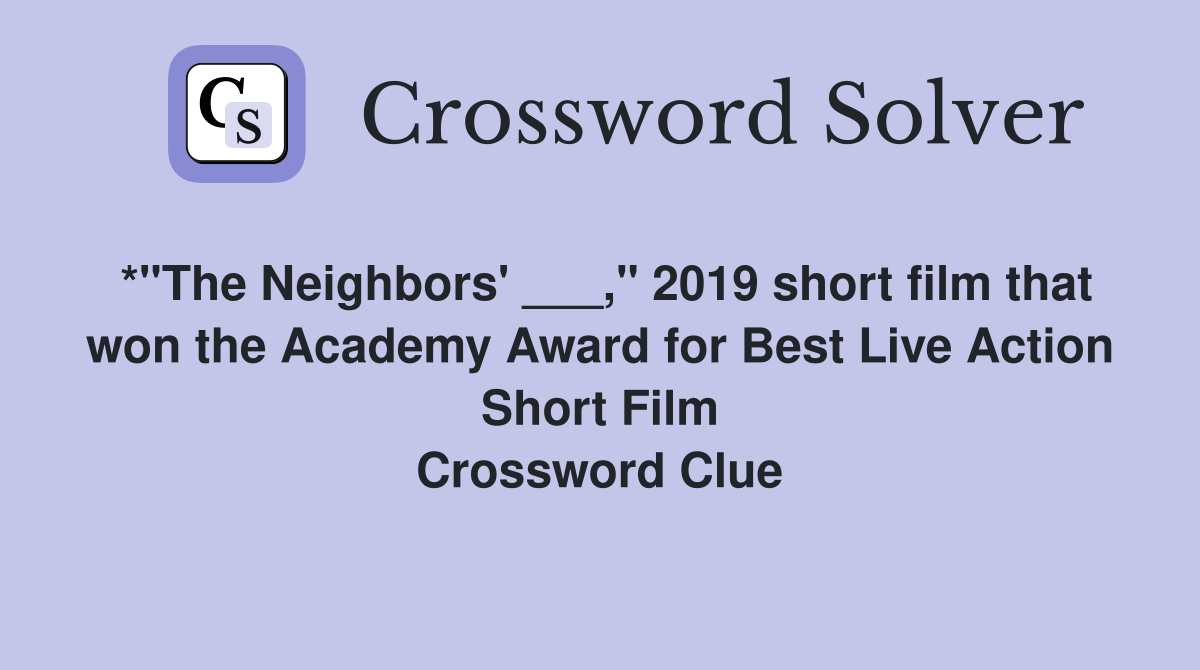 *"The Neighbors' ___," 2019 short film that won the Academy Award for